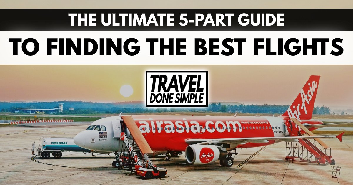 The Ultimate 5-Part Guide to Finding The Best Flights by Travel Done Simple