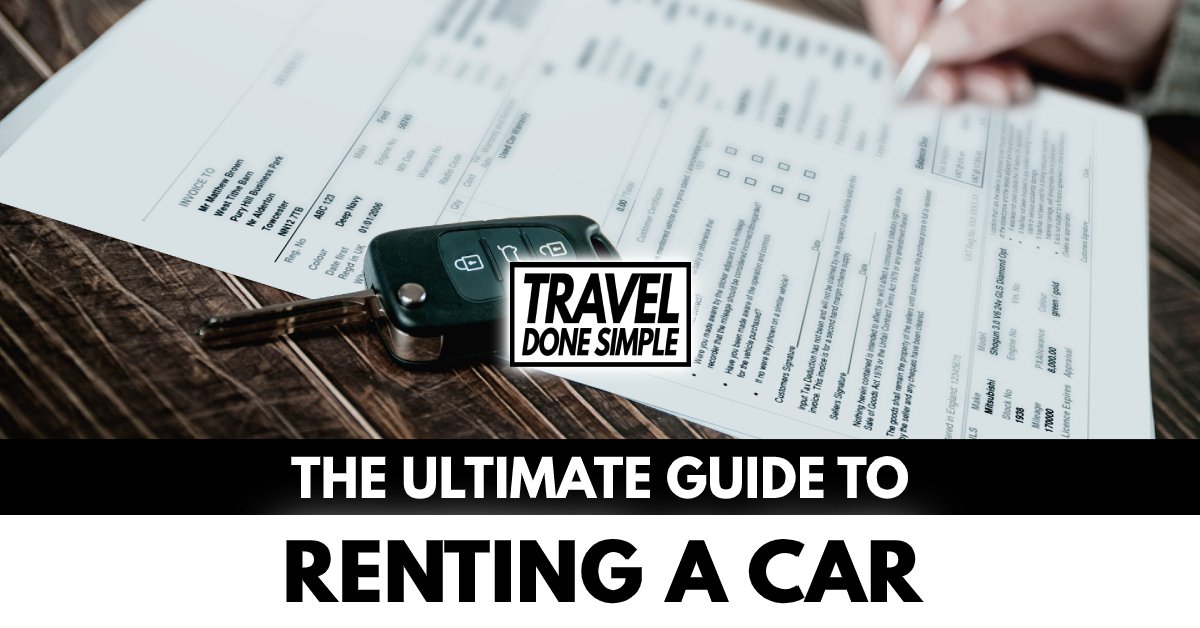 The ultimate guide to renting a car while traveling by travel done simple