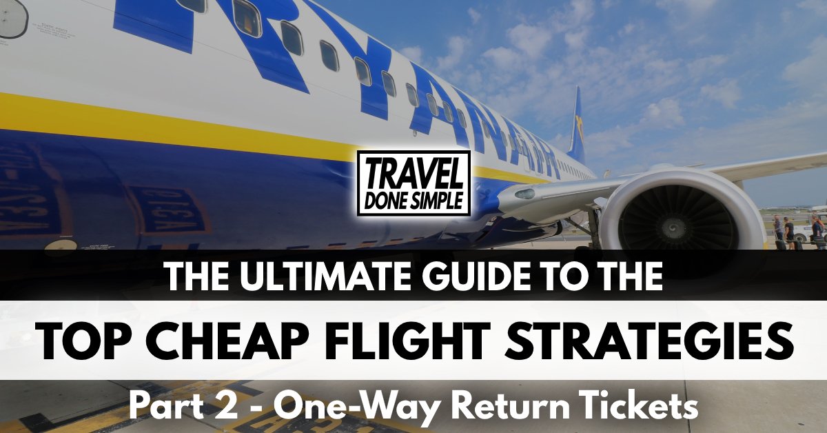 The Ultimate guide to one-way return tickets and how this cheap flight strategy will save you money on flights by travel done simple