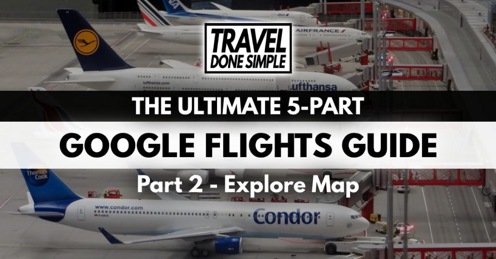 The Ultimate Guide to using google flights' explore map feature by travel done simple
