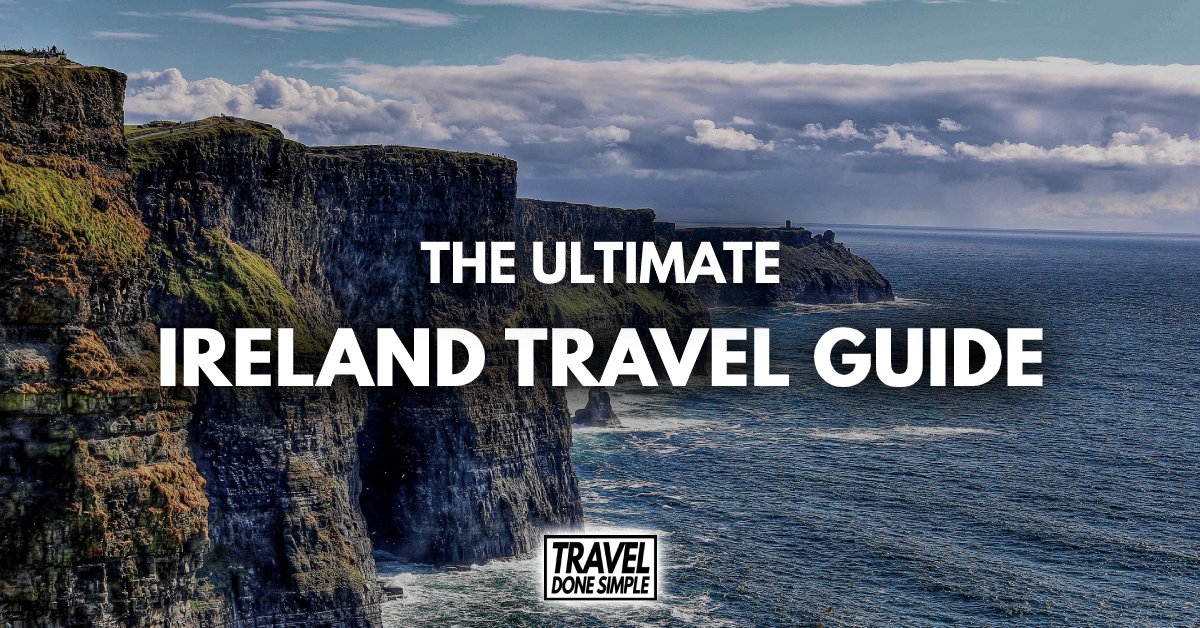 The Ultimate Travel Guide To Ireland - Travel Done Simple