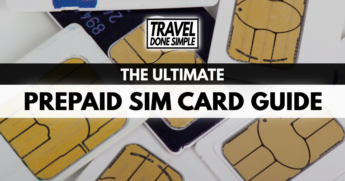 The Ultimate Guide to Using a Prepaid SIM Card While Traveling by Travel Done Simple