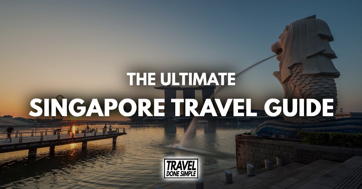 The Ultimate Travel Guide To Singapore - Travel Done Simple