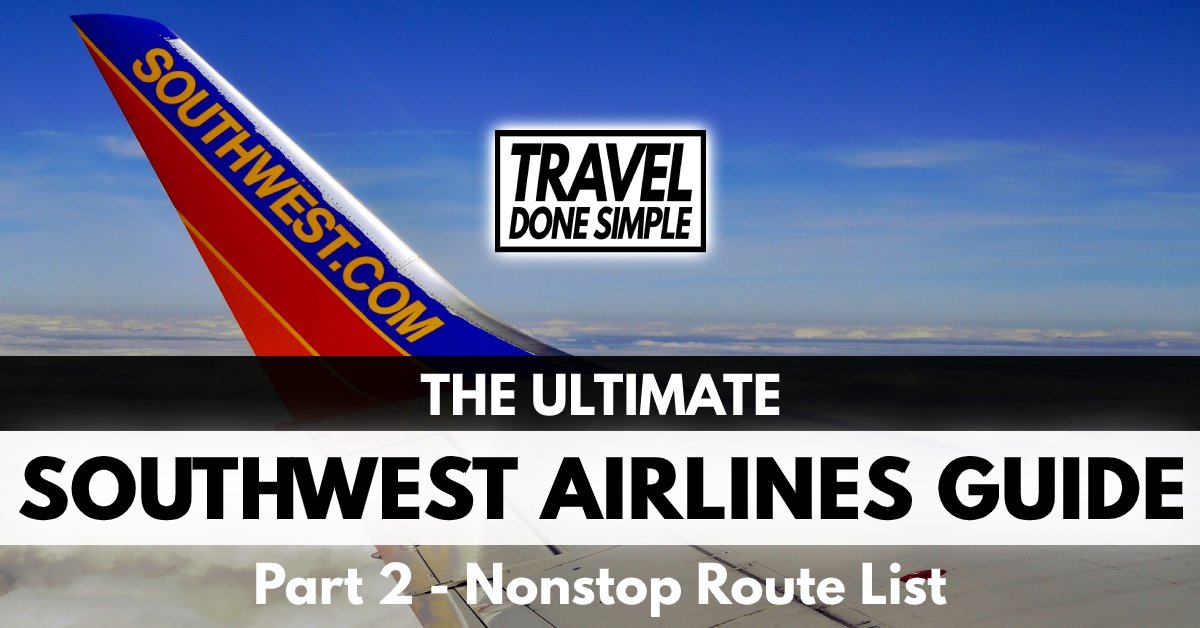 Part 2 of the Travel Done Simple Southwest Airlines Guide discussing the Nonstop Route List
