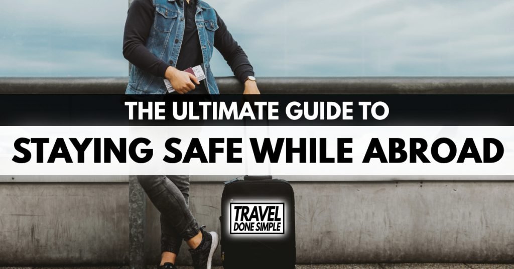 The Ultimate Guide to Staying Safe While Traveling by Travel Done Simple