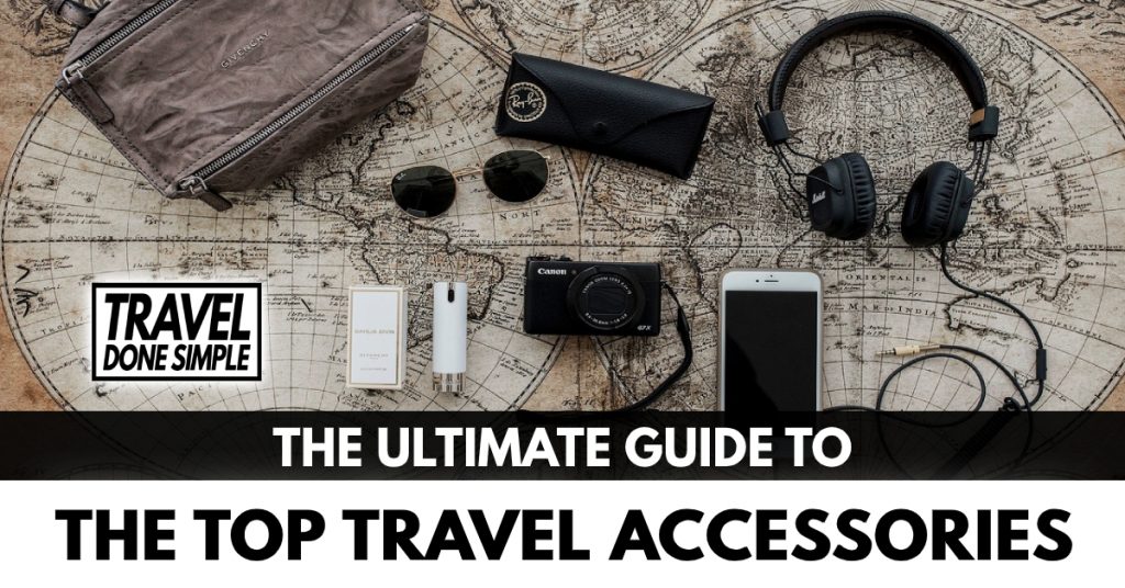 The Ultimate Guide to the top 25 travel accessories by travel done simple