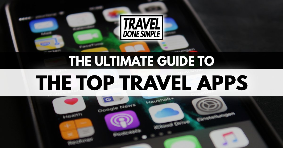 The Ultimate Guide to the Top Travel Apps by Travel Done Simple