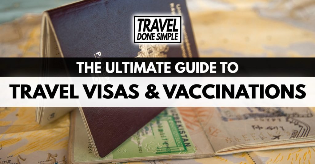 The Ultimate Guide to Travel Visas & Vaccinations by Travel Done Simple